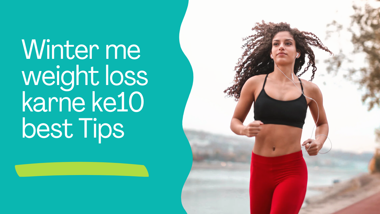 सर्दियों में वजन घटाने के 10 असरदार तरीके 1 सर्दियों में वजन घटाने के 10 असरदार तरीके
