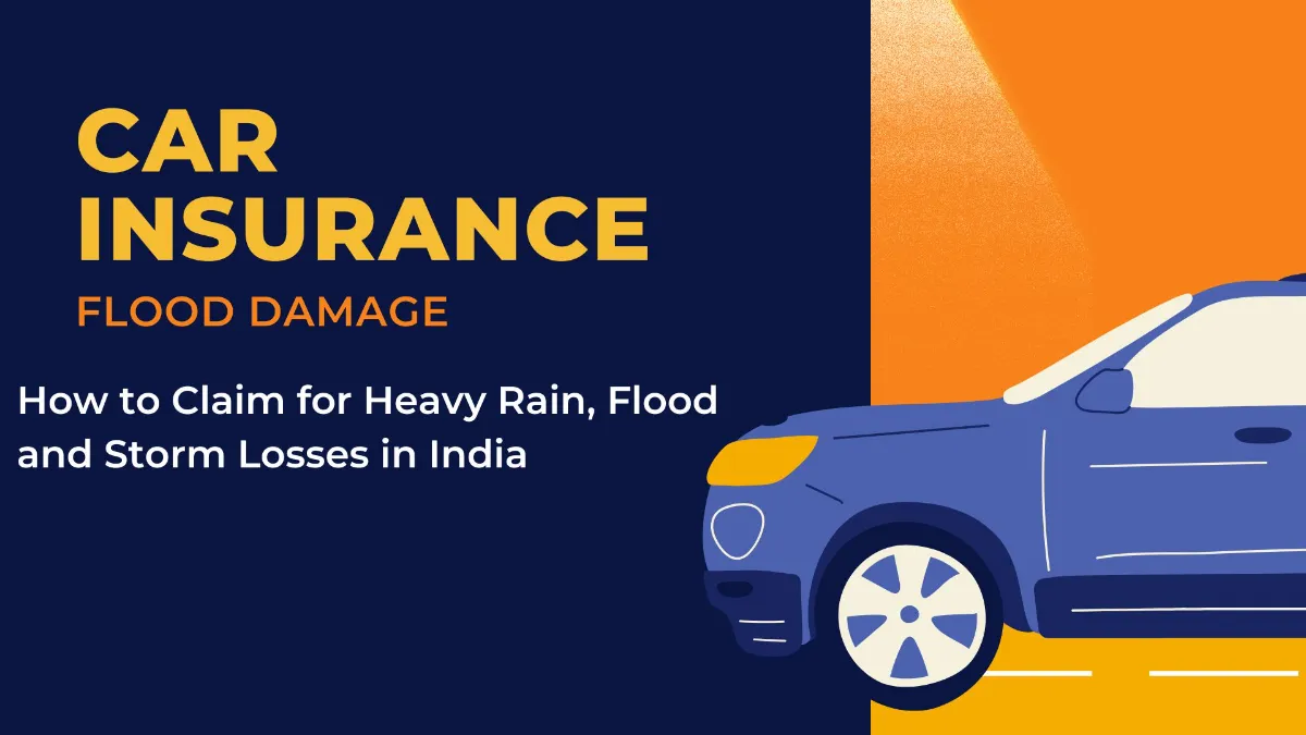 Car Insurance Flood Damage: How to Claim for Heavy Rain, Flood and Storm Losses in India