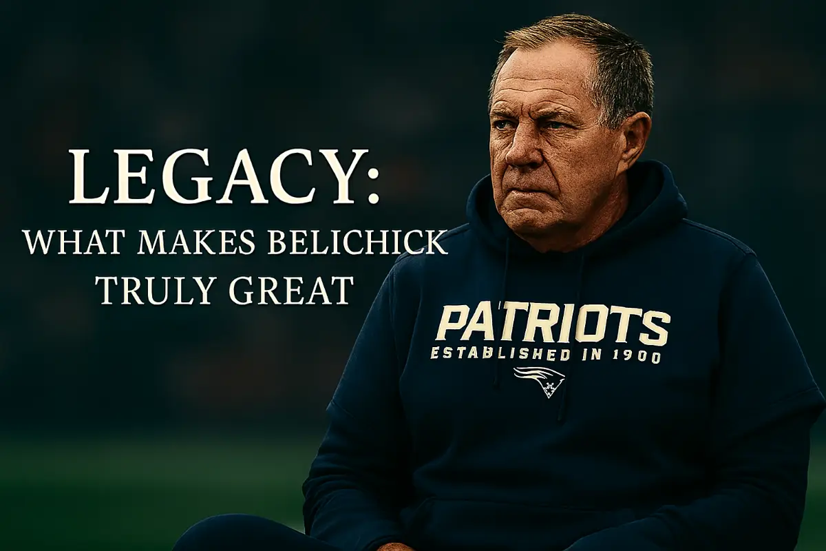 Legacy: What Makes Belichick Truly Great